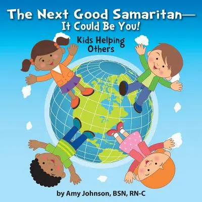 Następny dobry samarytanin - to możesz być ty! Dzieci pomagają innym - The Next Good Samaritan-It Could Be You!: Kids Helping Others