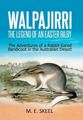 Walpajirri: Legenda o wielkanocnym bilby: Przygody królika uszatego na australijskiej pustyni - Walpajirri: the Legend of an Easter Bilby: The Adventures of a Rabbit-Eared Bandicoot in the Australian Desert