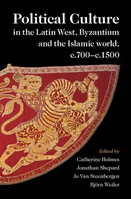 Kultura polityczna na łacińskim Zachodzie, w Bizancjum i świecie islamu, ok. 700-1500 r. - Political Culture in the Latin West, Byzantium and the Islamic world, c.700-c.1500