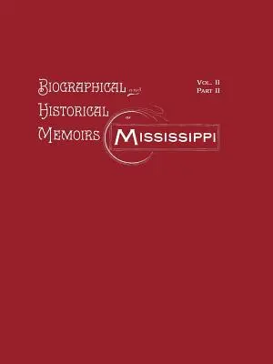 Biograficzne i historyczne wspomnienia Missisipi: Tom II, Część II - Biographical and Historical Memoirs of Mississippi: Volume II, Part II