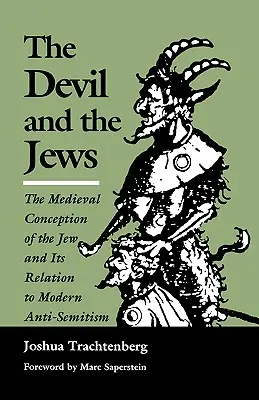 Diabeł i Żydzi: Średniowieczna koncepcja Żyda i jej związek ze współczesnym antysemityzmem - The Devil and the Jews: The Medieval Conception of the Jew and Its Relation to Modern Anti-Semitism