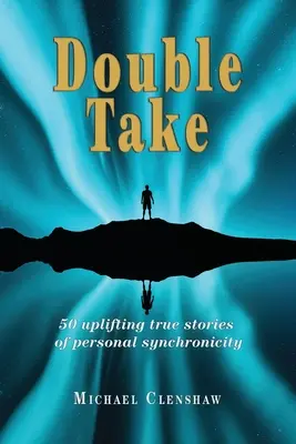 Podwójne ujęcie: 50 podnoszących na duchu prawdziwych historii osobistej synchronizacji - Double take: 50 Uplifting true stories of personal synchronicity