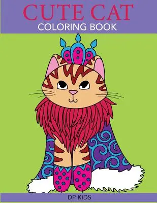 Kolorowanka z kotami: Śliczna kolorowanka dla dziewczynek, chłopców i miłośników kotów - Cute Cat Coloring Book: A Cute Coloring Book for Girls, Boys, and Cat Lovers