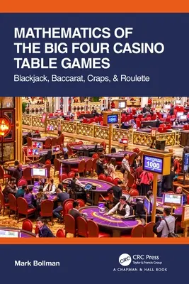 Matematyka wielkiej czwórki kasynowych gier stołowych: Blackjack, Bakarat, Kości i Ruletka - Mathematics of The Big Four Casino Table Games: Blackjack, Baccarat, Craps, & Roulette