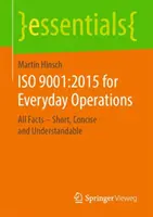 ISO 9001:2015 w codziennej pracy: Wszystkie fakty - krótko, zwięźle i zrozumiale - ISO 9001:2015 for Everyday Operations: All Facts - Short, Concise and Understandable