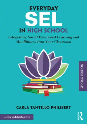 Everyday Sel in High School: Integracja uczenia się społeczno-emocjonalnego i uważności w klasie - Everyday Sel in High School: Integrating Social Emotional Learning and Mindfulness Into Your Classroom