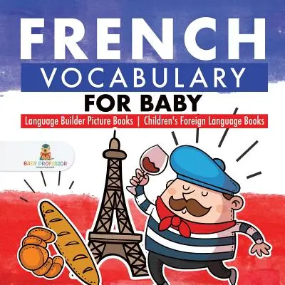 Francuskie słownictwo dla niemowląt - Książki obrazkowe dla dzieci - Książki obcojęzyczne dla dzieci - French Vocabulary for Baby - Language Builder Picture Books - Children's Foreign Language Books