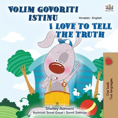 Kocham mówić prawdę (chorwacko-angielska dwujęzyczna książka dla dzieci) - I Love to Tell the Truth (Croatian English Bilingual Children's Book)