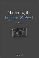 Opanowanie Fujifilm X-Pro 1 - Mastering the Fujifilm X-Pro 1