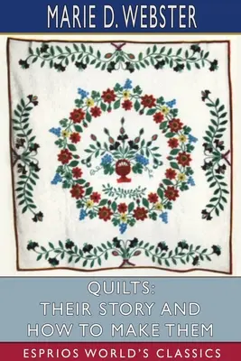 Quilts: Ich historia i jak je wykonać (Esprios Classics) - Quilts: Their Story and How to Make Them (Esprios Classics)