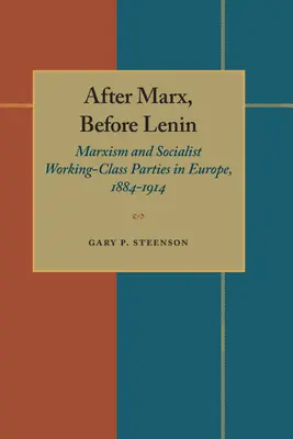 Po Marksie, przed Leninem: Marksizm i socjalistyczne partie klasy robotniczej w Europie, 1884-1914 - After Marx, Before Lenin: Marxism and Socialist Working-Class Parties in Europe, 1884-1914