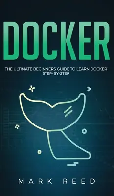 Docker: najlepszy przewodnik dla początkujących, jak nauczyć się Dockera krok po kroku - Docker: The Ultimate Beginners Guide to Learn Docker Step-By-Step