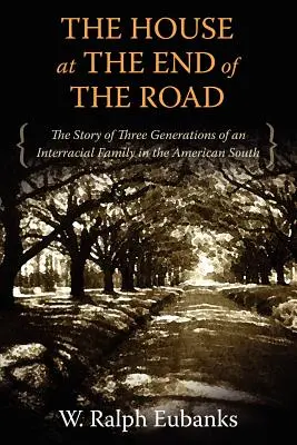 Dom na końcu drogi: Historia trzech pokoleń międzyrasowej rodziny na amerykańskim Południu - The House at the End of the Road: The Story of Three Generations of an Interracial Family in the American South