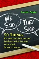 My powiedzieliśmy, oni powiedzieli: 50 rzeczy, które rodzice i nauczyciele uczniów z autyzmem powinni wiedzieć od siebie nawzajem - We Said, They Said: 50 Things Parents and Teachers of Students with Autism Want Each Other to Know