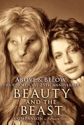 Above & Below: A 25th Anniversary Beauty and the Beast Companion (Towarzysz Pięknej i Bestii z okazji 25-lecia) - Above & Below: A 25th Anniversary Beauty and the Beast Companion