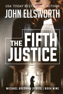 Piąta sprawiedliwość: Michael Gresham Seria thrillerów prawniczych Księga dziewiąta - The Fifth Justice: Michael Gresham Legal Thriller Series Book Nine