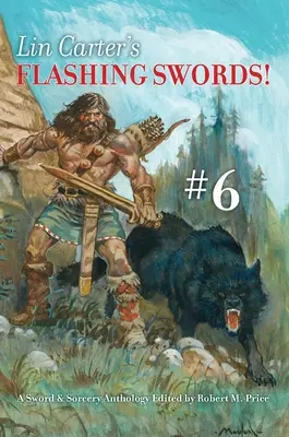 Lin Carter's Flashing Swords! #6: Antologia miecza i czarnoksięstwa pod redakcją Roberta M. Price'a - Lin Carter's Flashing Swords! #6: A Sword & Sorcery Anthology Edited by Robert M. Price