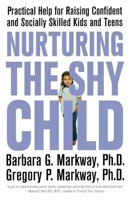 Pielęgnowanie nieśmiałego dziecka: Praktyczna pomoc w wychowywaniu pewnych siebie i społecznie uzdolnionych dzieci i nastolatków - Nurturing the Shy Child: Practical Help for Raising Confident and Socially Skilled Kids and Teens