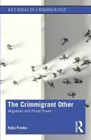The Crimmigrant Other: Migracja i władza karna - The Crimmigrant Other: Migration and Penal Power