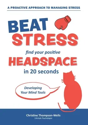 Jak pokonać stres - Znajdź swoją pozytywną przestrzeń w głowie: Znajdź swoją pozytywną przestrzeń w 20 sekund - How To Beat Stress - Find Your Positive Head Space: Find Your Positive Head Space In 20 Seconds