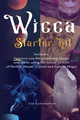 Wicca: Zestaw startowy: Ulepsz swoje życie, praktykując rytuały i zaklęcia wykorzystujące naturalne moce ziół, księżyca, kryształów i puszek. - Wicca: Starter Kit: Improve your life practicing rituals and spells using the natural powers of Herbal, Moon, Crystal and Can