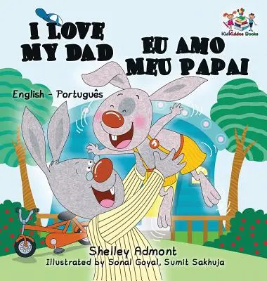 Kocham mojego tatę Eu Amo Meu Papai: Angielsko-portugalska dwujęzyczna książka dla dzieci - I Love My Dad Eu Amo Meu Papai: English Portuguese Bilingual Children's Book