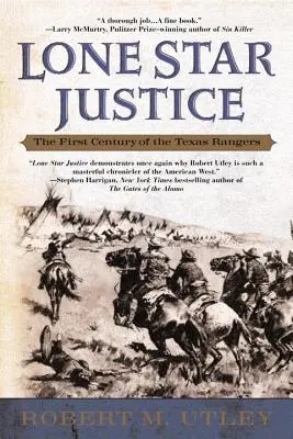 Lone Star Justice: Pierwsze stulecie teksańskich strażników - Lone Star Justice: The First Century of the Texas Rangers