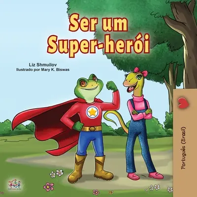 Być superbohaterem (portugalska książka dla dzieci - Brazylia): Brazylijski portugalski - Being a Superhero (Portuguese Book for Children -Brazil): Brazilian Portuguese