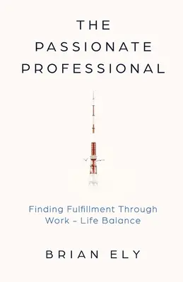 The Passionate Professional: Odnalezienie spełnienia poprzez równowagę między życiem zawodowym a prywatnym - The Passionate Professional: Finding Fulfillment through Work-Life Balance