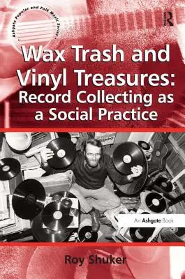 Woskowe śmieci i winylowe skarby: Kolekcjonowanie płyt jako praktyka społeczna - Wax Trash and Vinyl Treasures: Record Collecting as a Social Practice