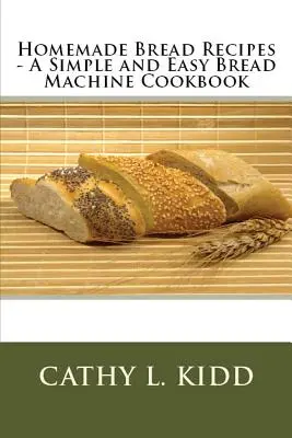 Przepisy na domowy chleb - prosta i łatwa książka kucharska na temat maszyn do chleba - Homemade Bread Recipes - A Simple and Easy Bread Machine Cookbook