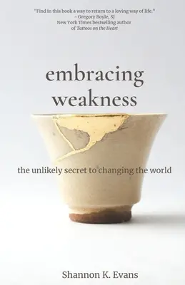 Embracing Weakness: Nieprawdopodobny sekret zmieniania świata - Embracing Weakness: The Unlikely Secret to Changing the World