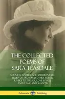 Wiersze zebrane Sary Teasdale: Sonety do Duse i inne wiersze, Helena Trojańska i inne wiersze, Rzeki do morza, Pieśni miłosne oraz Płomień i sza - The Collected Poems of Sara Teasdale: Sonnets to Duse and Other Poems, Helen of Troy and Other Poems, Rivers to the Sea, Love Songs, and Flame and Sha