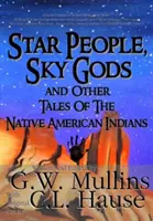 Gwiezdni ludzie, podniebni bogowie i inne opowieści rdzennych Indian amerykańskich - Star People, Sky Gods and Other Tales of the Native American Indians