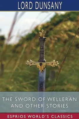 Miecz Wellerana i inne opowieści (Esprios Classics) - The Sword of Welleran and Other Stories (Esprios Classics)