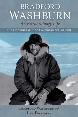 Bradford Washburn, niezwykłe życie: Autobiografia ikony alpinizmu - Bradford Washburn, an Extraordinary Life: The Autobiography of a Mountaineering Icon