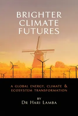 Brighter Climate Futures: Globalna transformacja energii, klimatu i ekosystemu - Brighter Climate Futures: A Global Energy, Climate & Ecosystem Transformation