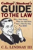 The College Student's Guide to the Law: Uzyskaj zmianę oceny, zachowaj swoje rzeczy w tajemnicy, zorganizuj imprezę bez policji i nie tylko! - The College Student's Guide to the Law: Get a Grade Changed, Keep Your Stuff Private, Throw a Police-Free Party, and More!