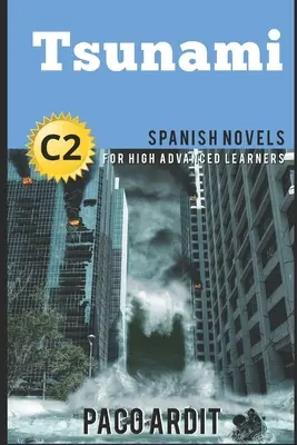 Hiszpańskie powieści: Tsunami (Powieści hiszpańskie dla średnio zaawansowanych - C2) - Spanish Novels: Tsunami (Spanish Novels for High Advanced Learners - C2)