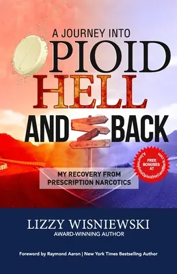 Podróż do opioidowego piekła i z powrotem: Mój powrót do zdrowia po narkotykach na receptę - A Journey Into Opioid Hell and Back: My Recovery from Prescription Narcotics