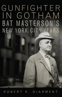 Rewolwerowiec w Gotham: Lata Bat Mastersona w Nowym Jorku - Gunfighter in Gotham: Bat Masterson's New York City Years