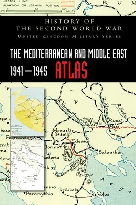 Atlas Morza Śródziemnego i Bliskiego Wschodu 1941-1945: Historia drugiej wojny światowej - The Mediterranean and Middle East 1941-1945 Atlas: History of the Second World War