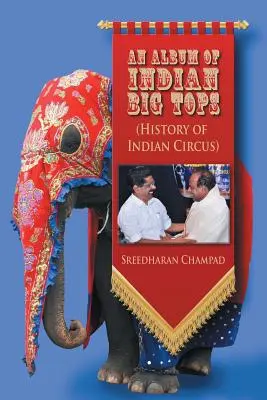 An Album of Indian Big Tops: (Historia indyjskiego cyrku) - An Album of Indian Big Tops: (History of Indian Circus)