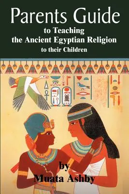 Przewodnik dla rodziców po asariańskim micie zmartwychwstania: jak nauczyć siebie i swoje dziecko zasad uniwersalnej religii mistycznej - The Parents Guide to the Asarian Resurrection Myth: How to Teach Yourself and Your Child the Principles of Universal Mystical Religion