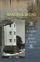 Barki i chleb: Od kanałów i zboża do chleba i pieczenia - Barges & Bread: Canals & Grains to Bread & Baking