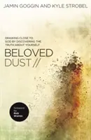Umiłowany pył: Zbliżyć się do Boga, odkrywając prawdę o sobie - Beloved Dust: Drawing Close to God by Discovering the Truth about Yourself