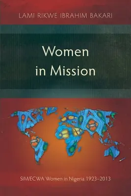 Kobiety w misji: Kobiety SIM/ECWA w Nigerii 1923-2013 - Women in Mission: SIM/ECWA Women in Nigeria 1923-2013