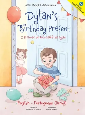 Prezent urodzinowy dla Dylana / Presente de Aniversrio de Dylan: wydanie dwujęzyczne angielsko-portugalskie (Brazylia) - Dylan's Birthday Present/O Presente de Aniversrio de Dylan: Bilingual English and Portuguese (Brazil) Edition