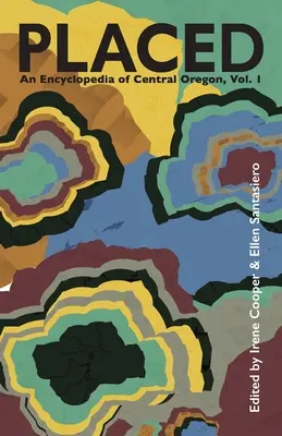 Placed: Encyklopedia środkowego Oregonu - Placed: An Encyclopedia of Central Oregon