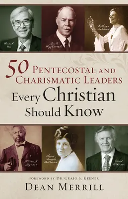 50 przywódców zielonoświątkowych i charyzmatycznych, których każdy chrześcijanin powinien znać - 50 Pentecostal and Charismatic Leaders Every Christian Should Know